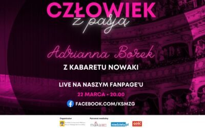 Człowiek z Pasją: Adrianna Borek z kabaretu Nowaki