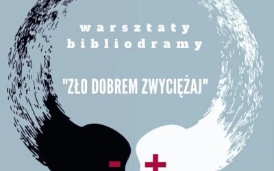 Warsztaty bibliodramy – „ZŁO DOBREM ZWYCIĘŻAJ”