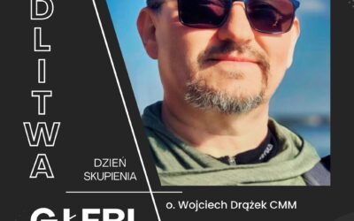 MODLITWA GŁĘBI – O. WOJCIECH DRĄŻEK – DZIEŃ SKUPIENIA