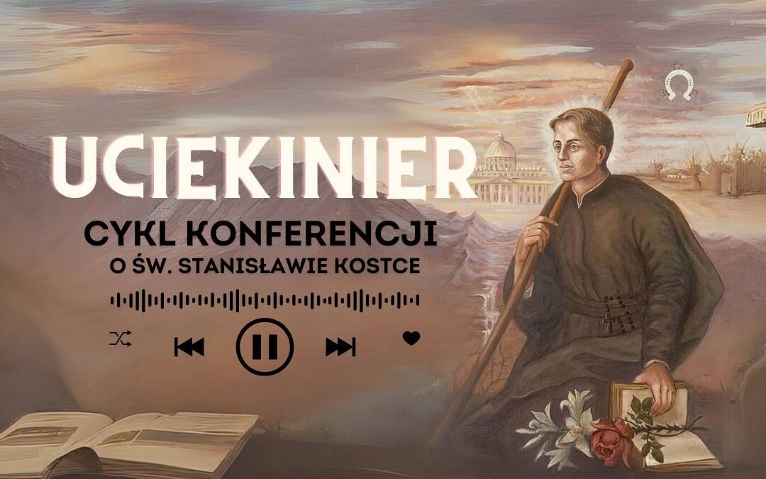 Cykl konferencji o św. Stanisłwie Kostce – “Uciekinier”